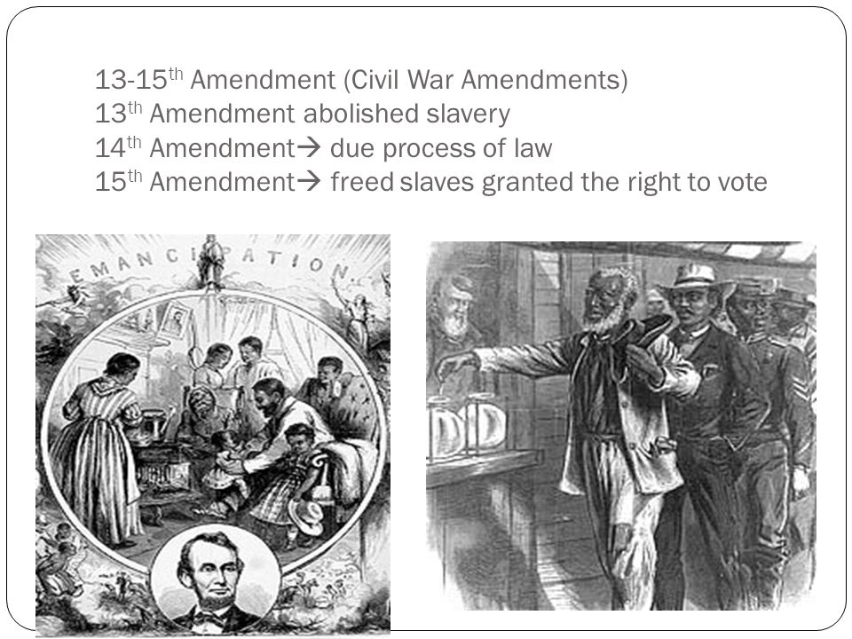 13-15th Amendment (Civil War Amendments) 13th Amendment abolished slavery.....