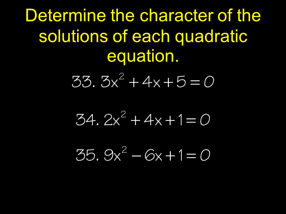 Determine the character of the solutions of each quadratic equation.