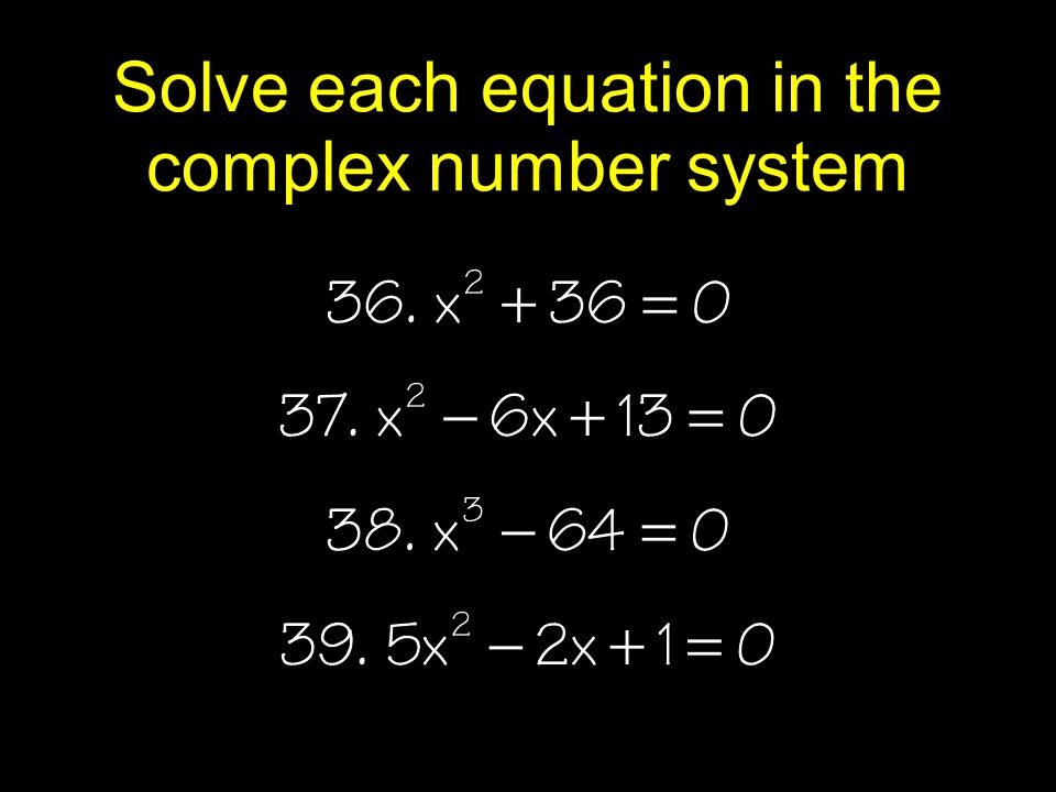 Solve each equation in the complex number system