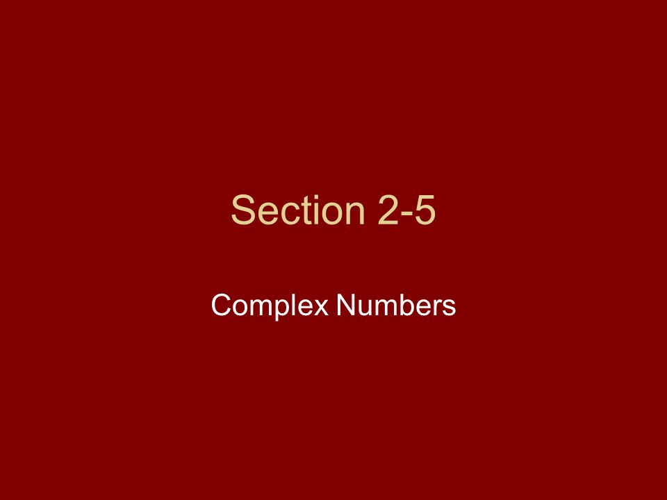 Section 2-5 Complex Numbers