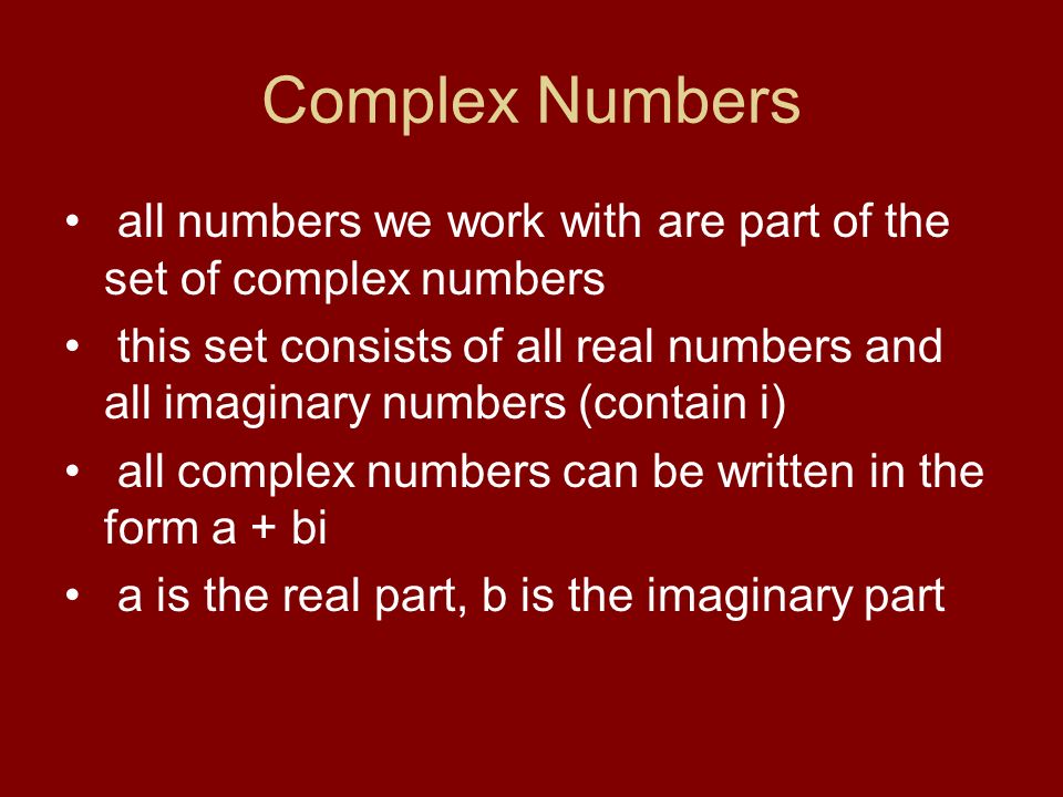 Complex Numbers all numbers we work with are part of the set of complex numbers.