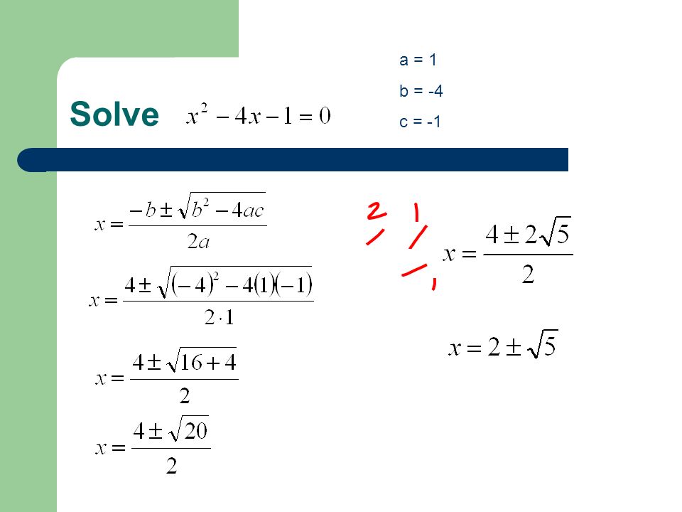 a = 1 b = -4 c = -1 Solve