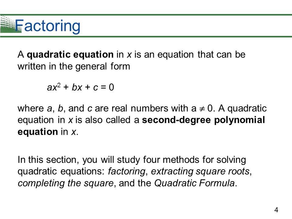Factoring A quadratic equation in x is an equation that can be written in the general form. ax2 + bx + c = 0.