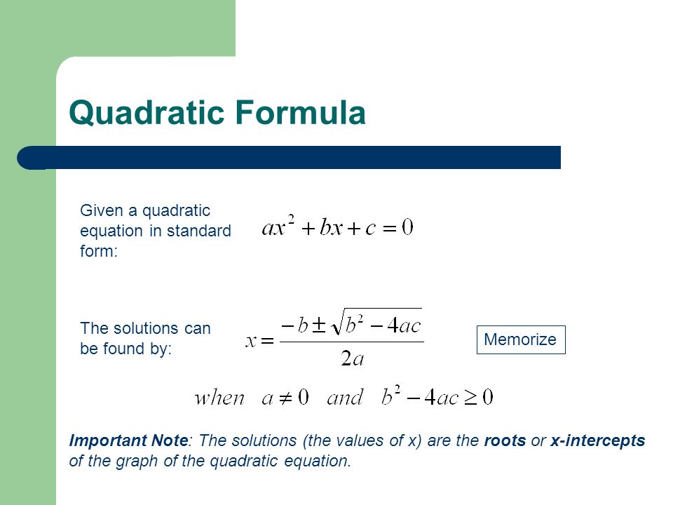 Quadratic Formula Given a quadratic equation in standard form: