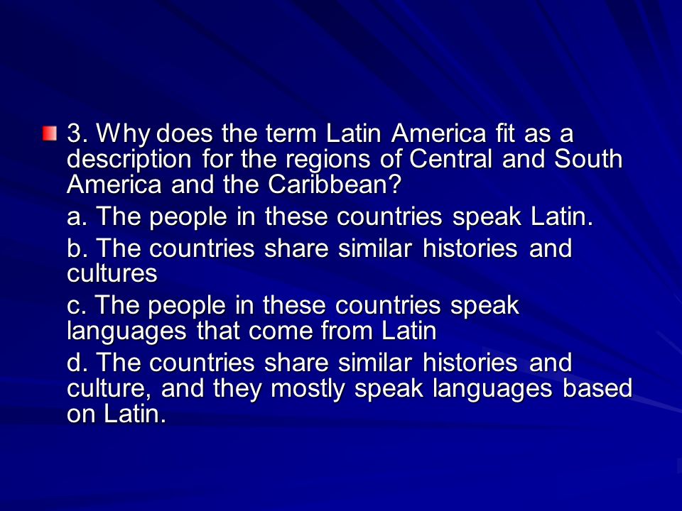 3. Why does the term Latin America fit as a description for the regions of Central and South America and the Caribbean
