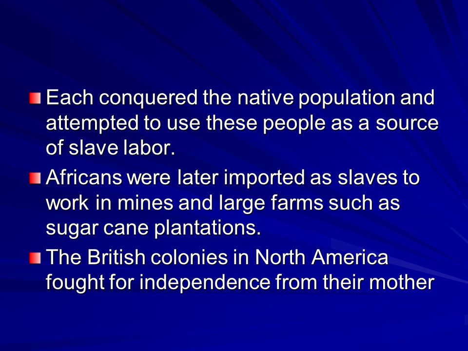 Each conquered the native population and attempted to use these people as a source of slave labor.
