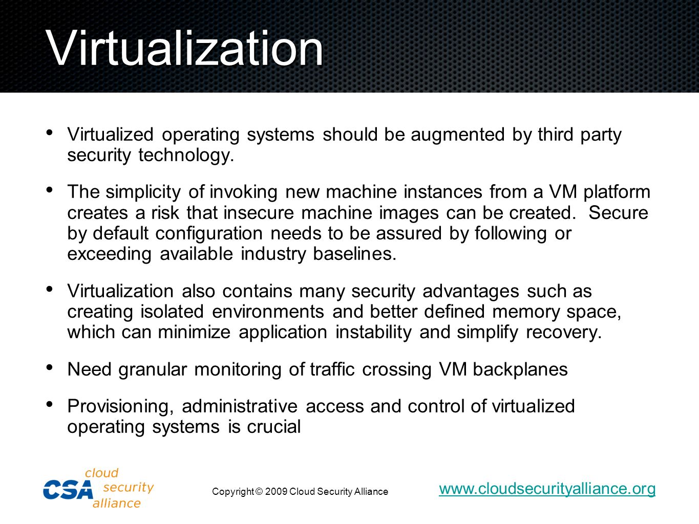 Virtualization Virtualized operating systems should be augmented by third party security technology.