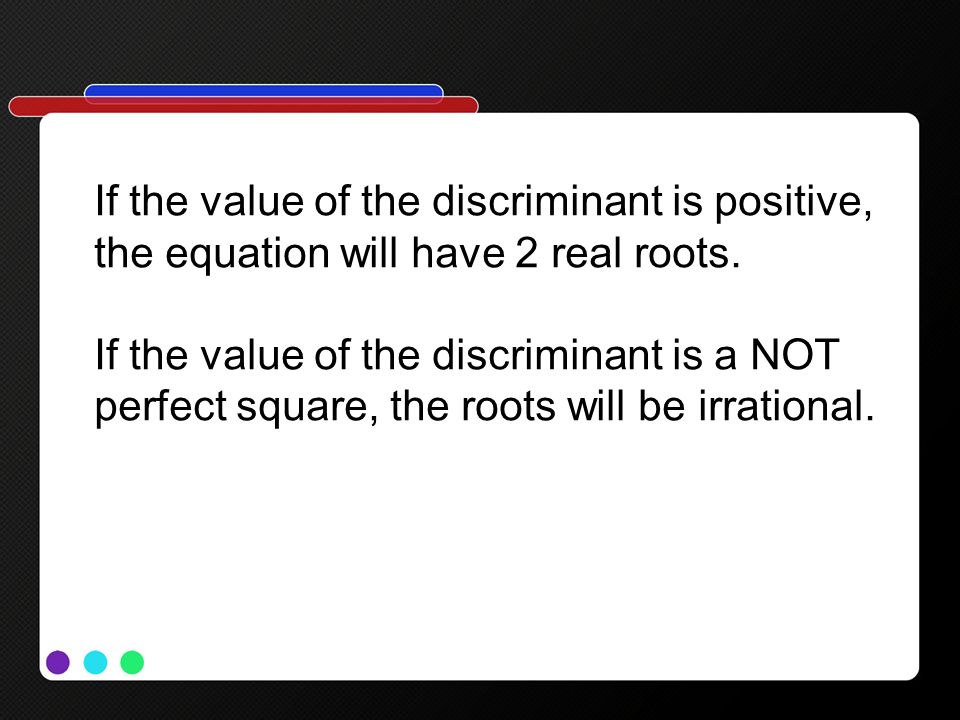 If the value of the discriminant is positive,