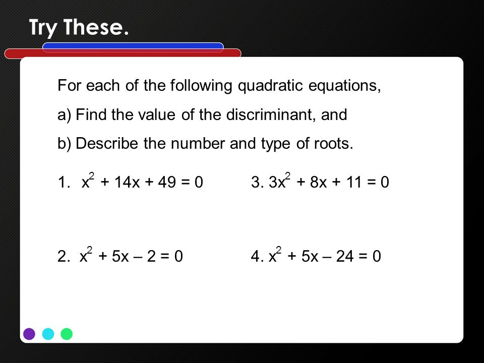 Try These. For each of the following quadratic equations,