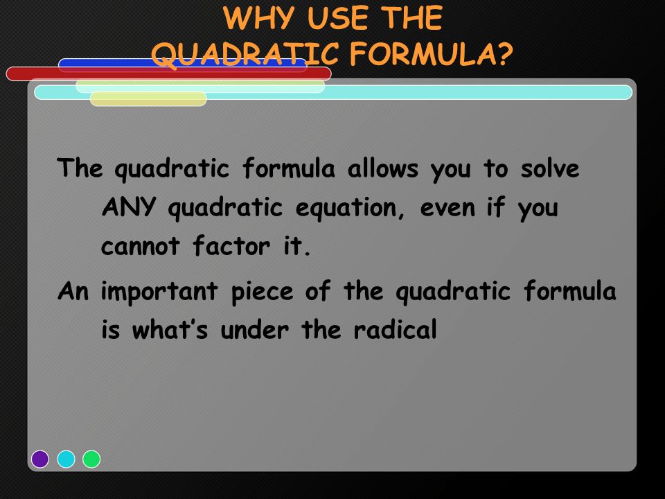 WHY USE THE QUADRATIC FORMULA