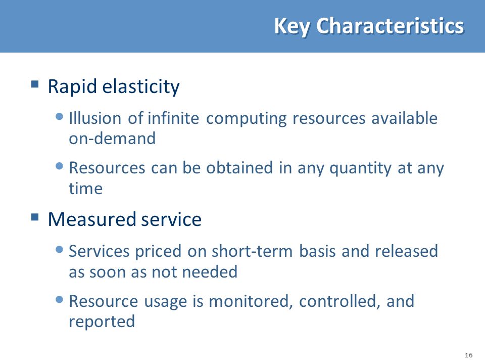 Key Characteristics Rapid elasticity Measured service