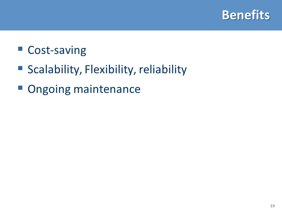 Benefits Cost-saving Scalability, Flexibility, reliability