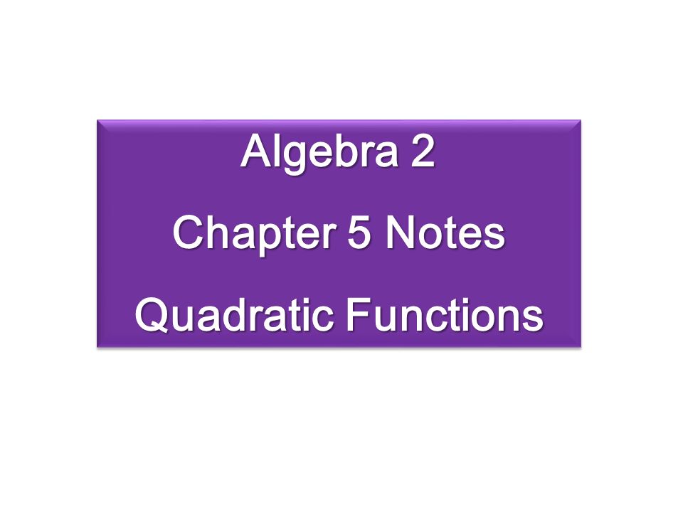 Algebra 2 Chapter 5 Notes Quadratic Functions