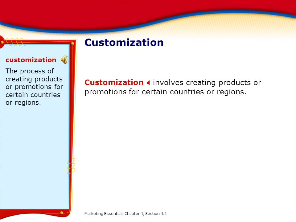 Customization customization. The process of creating products or promotions for certain countries or regions.