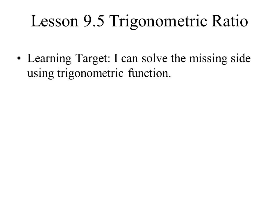 Lesson 9.5 Trigonometric Ratio