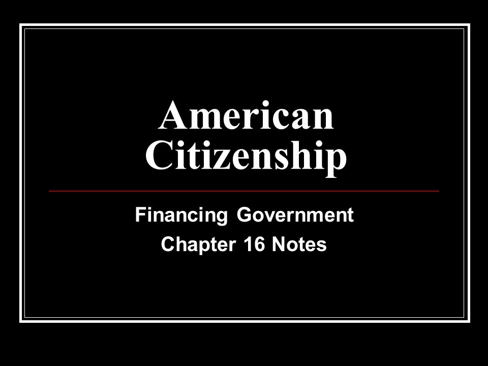 Financing Government Chapter 16 Notes