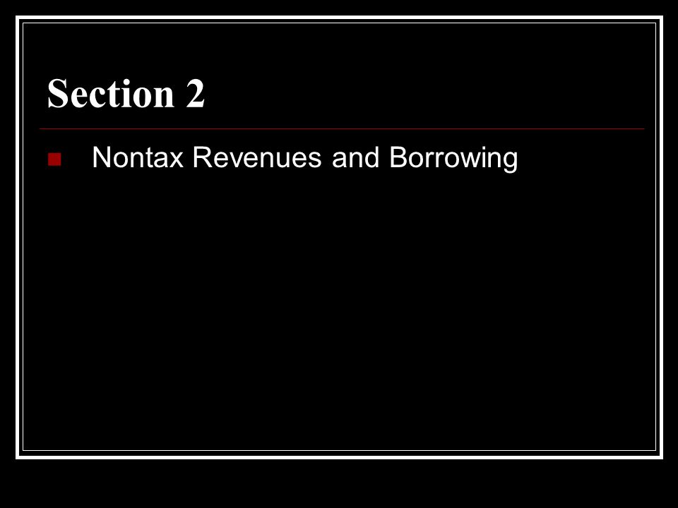 Section 2 Nontax Revenues and Borrowing