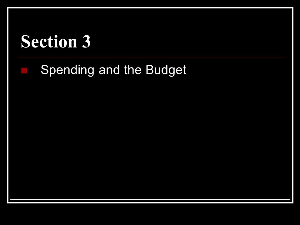 Section 3 Spending and the Budget