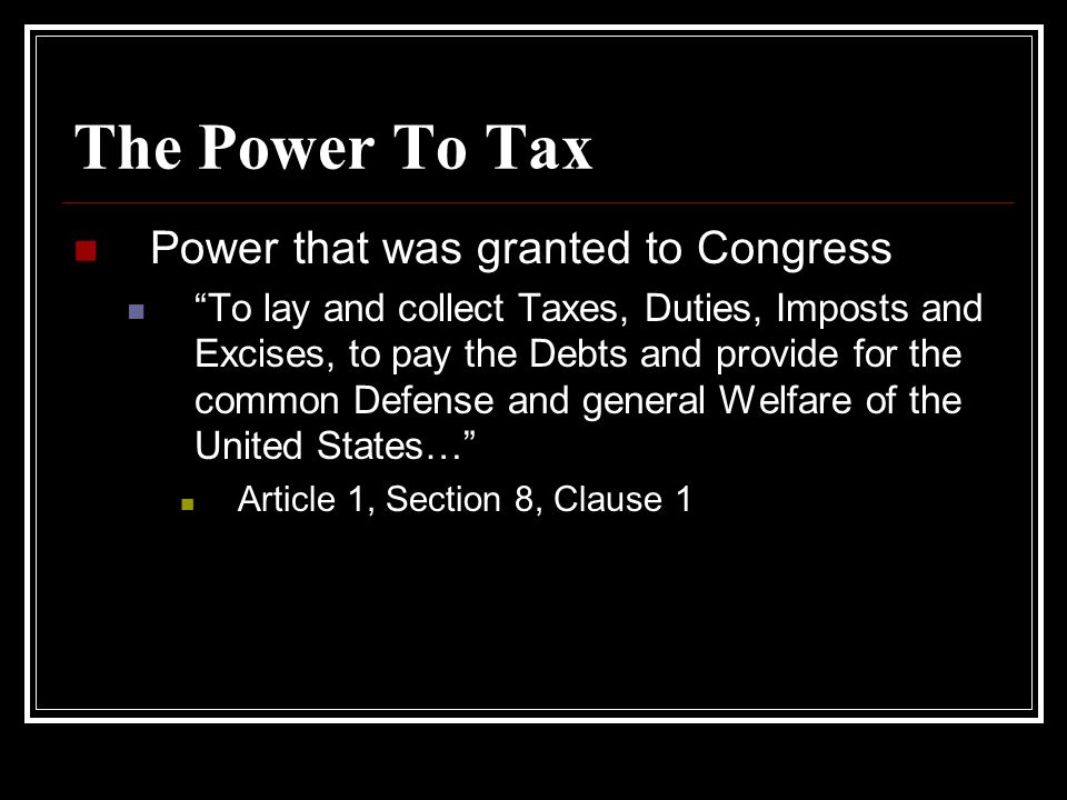 The Power To Tax Power that was granted to Congress