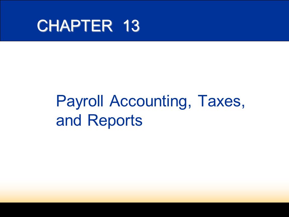 LESSON 13-1 Payroll Accounting, Taxes, and Reports