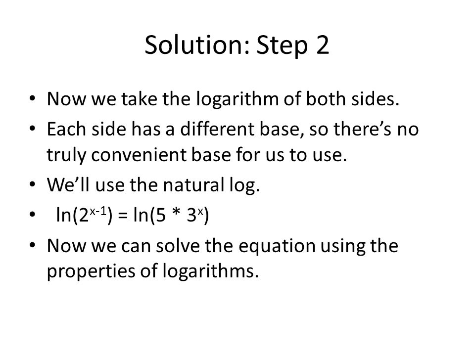 Solution: Step 2 Now we take the logarithm of both sides.