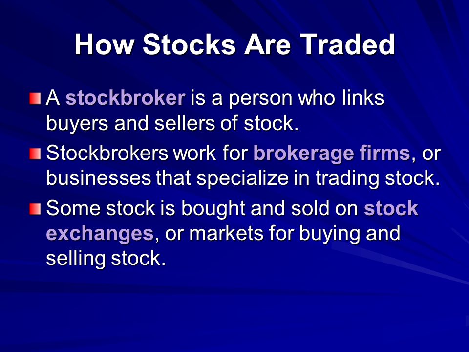 How Stocks Are Traded A stockbroker is a person who links buyers and sellers of stock.