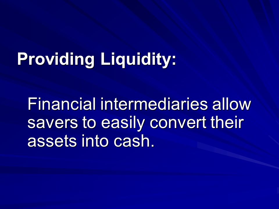 Providing Liquidity: Financial intermediaries allow savers to easily convert their assets into cash.
