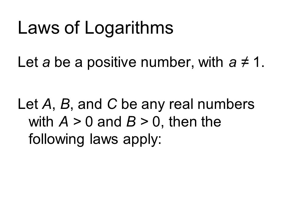 Laws of Logarithms Let a be a positive number, with a ≠ 1.