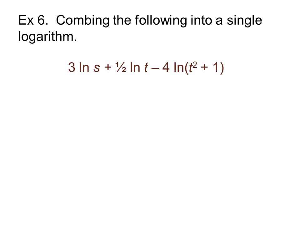 Ex 6. Combing the following into a single logarithm.