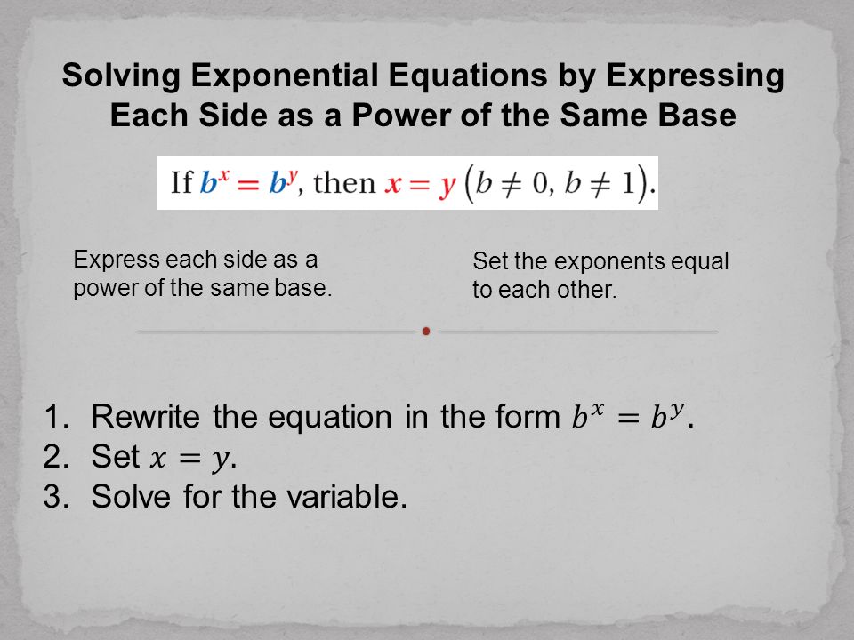 Rewrite the equation in the form 𝑏 𝑥 = 𝑏 𝑦 . Set 𝑥=𝑦.