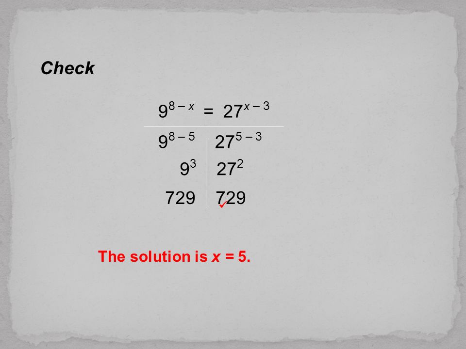 Check 98 – x = 27x – 3 98 – –  The solution is x = 5.