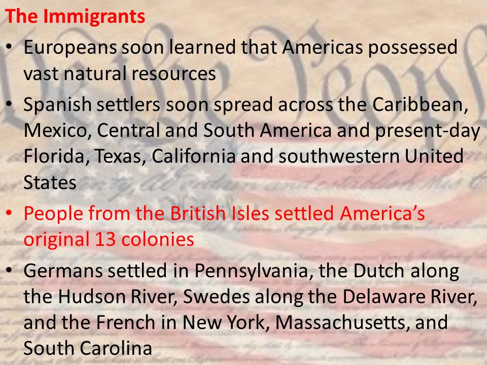 The Immigrants Europeans soon learned that Americas possessed vast natural resources.