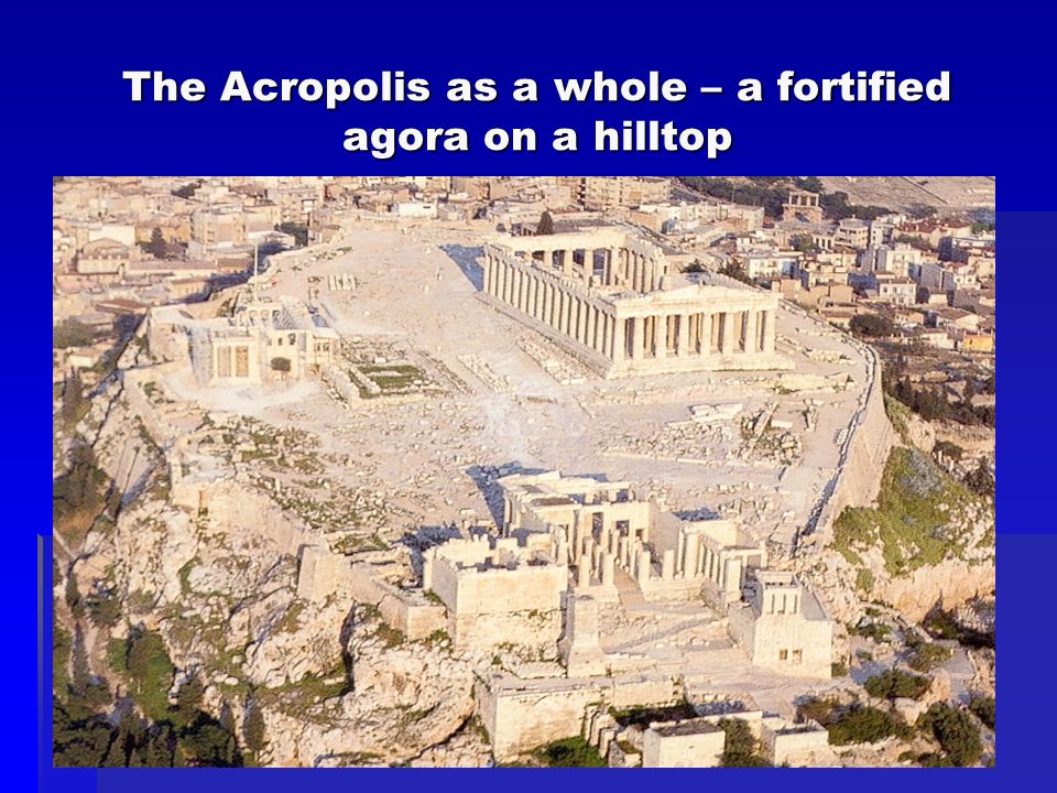 The Acropolis as a whole – a fortified agora on a hilltop