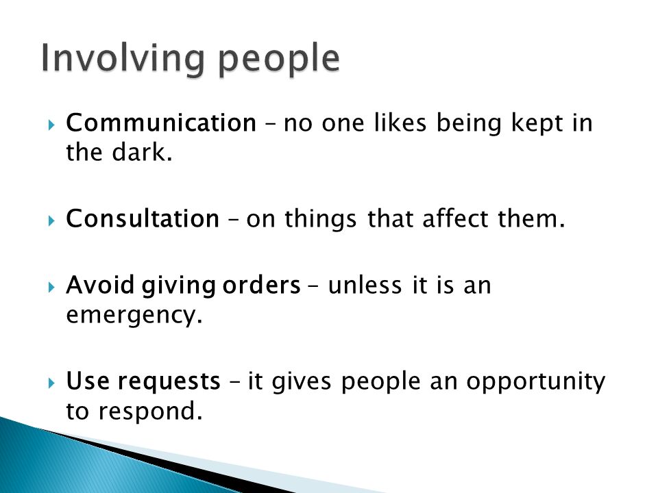 Involving people Communication – no one likes being kept in the dark.