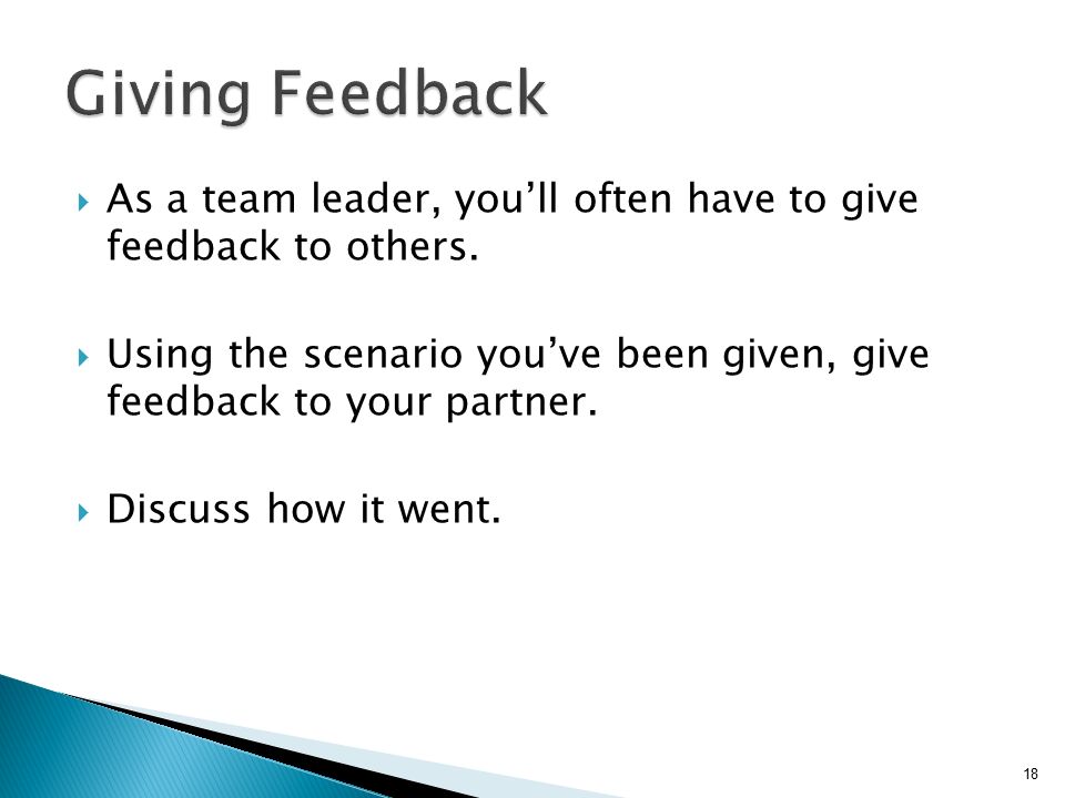 Giving Feedback As a team leader, you’ll often have to give feedback to others.