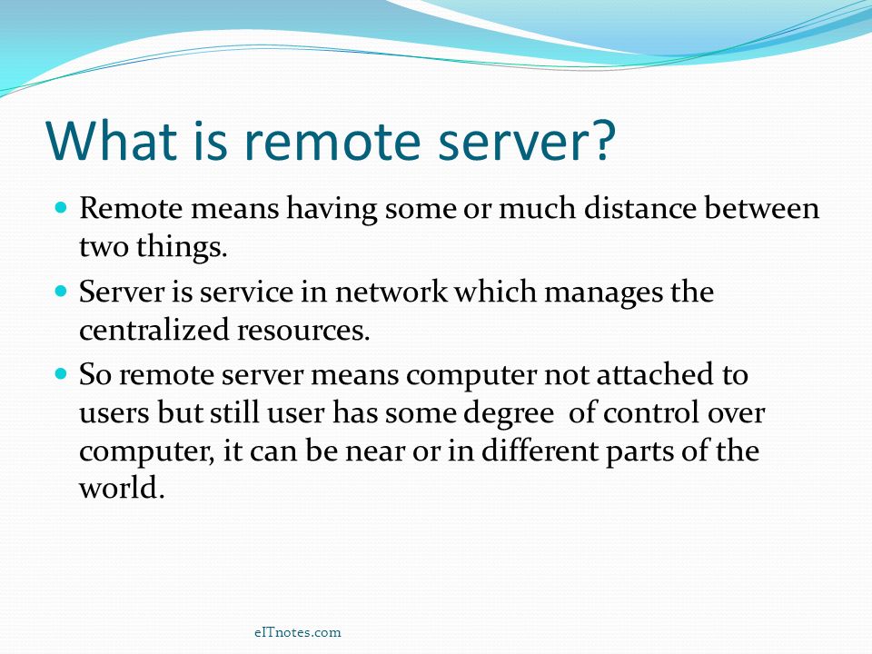 What is remote server Remote means having some or much distance between two things.