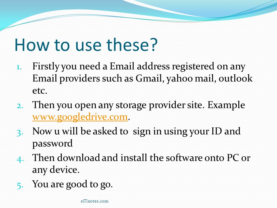 How to use these Firstly you need a  address registered on any  providers such as Gmail, yahoo mail, outlook etc.