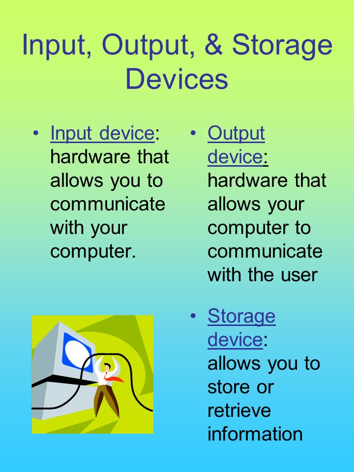 Input, Output, & Storage Devices