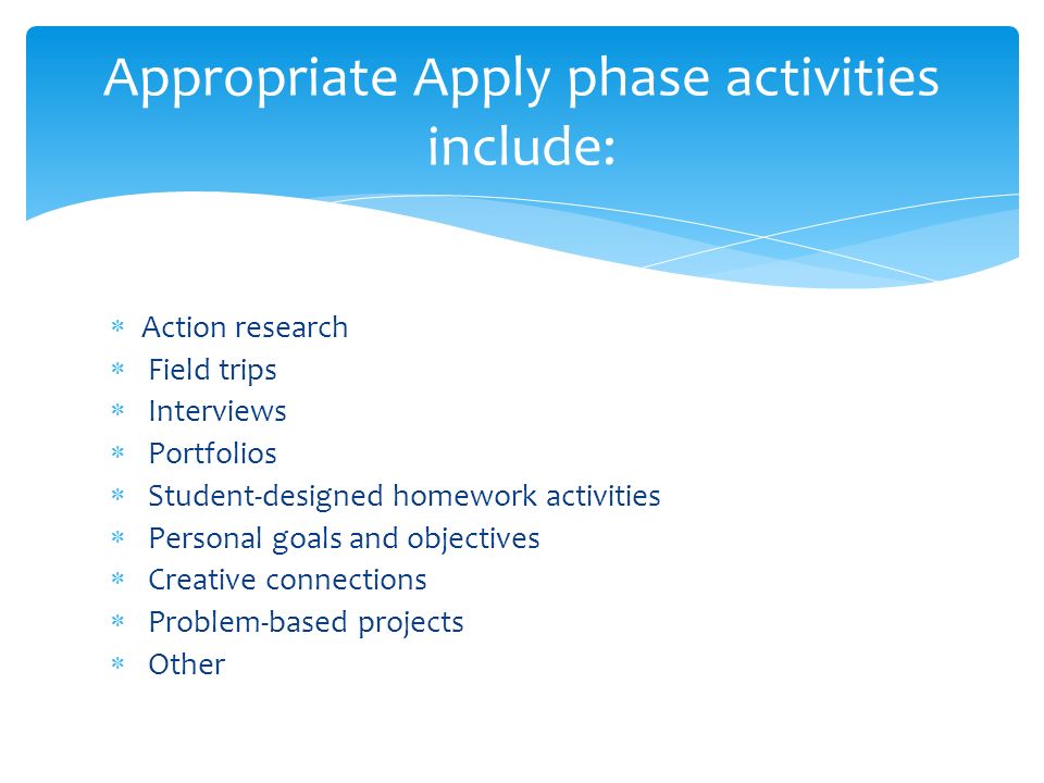 Appropriate Apply phase activities include: