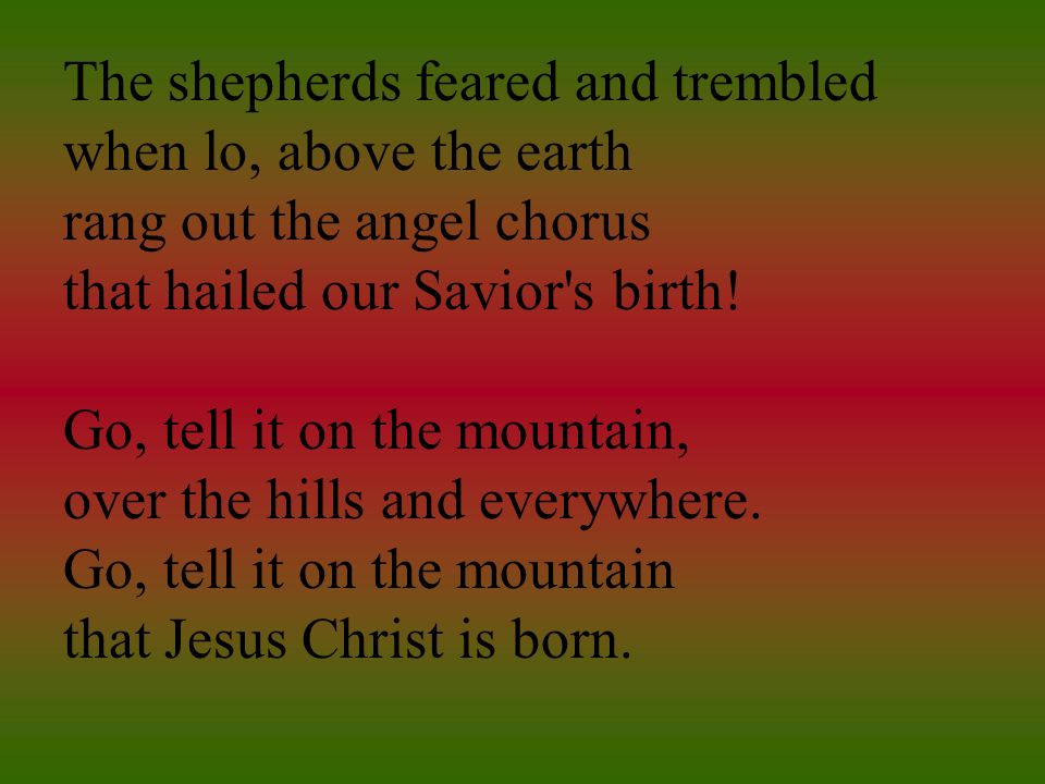 The shepherds feared and trembled when lo, above the earth rang out the angel chorus that hailed our Savior s birth!