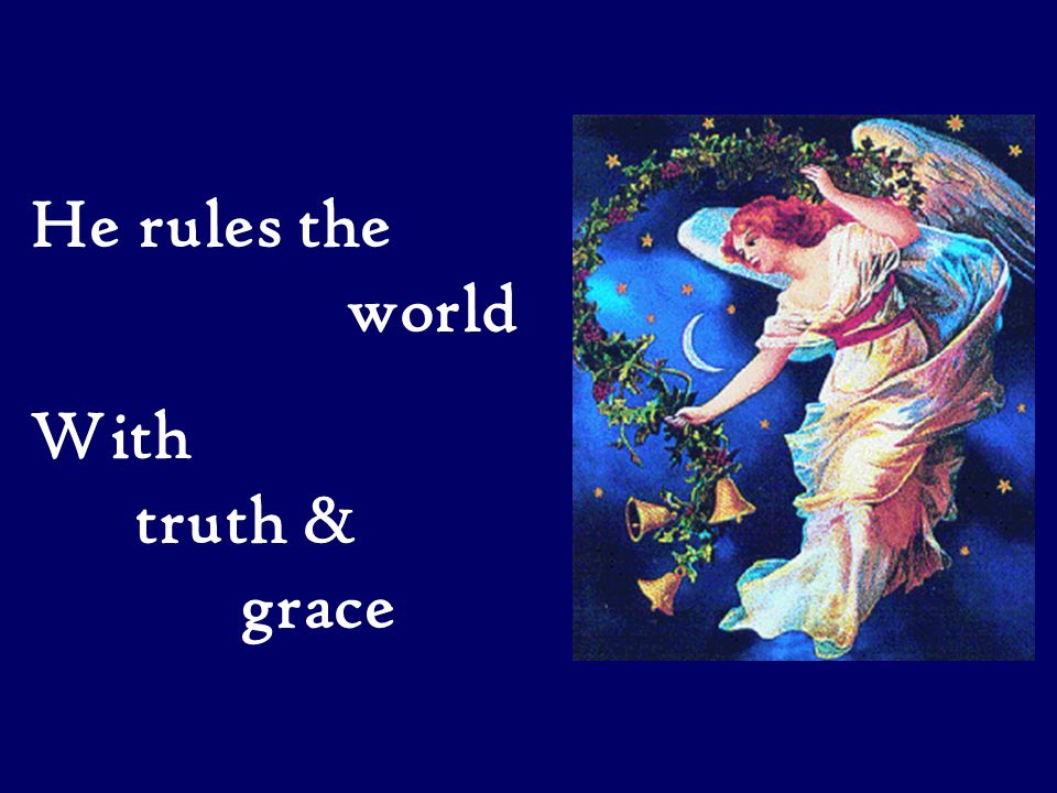 He rules the world With truth & grace