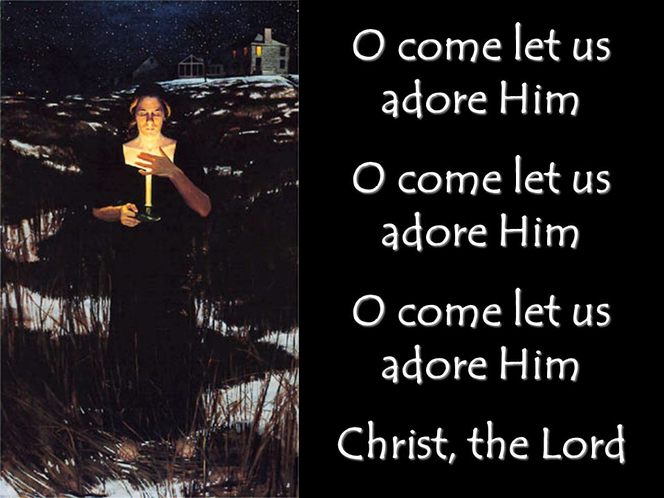 O come let us adore Him Christ, the Lord