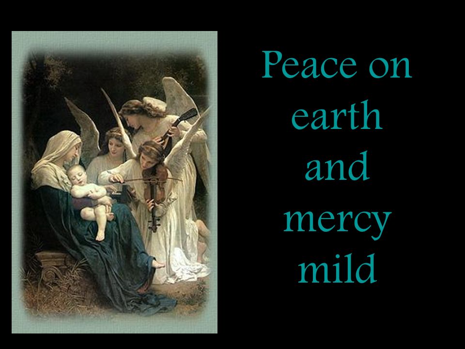 Peace on earth and mercy mild