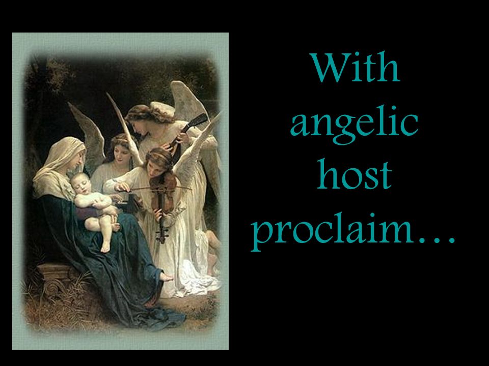With angelic host proclaim…