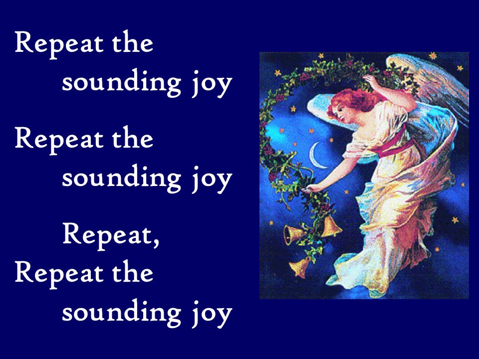 Repeat the sounding joy