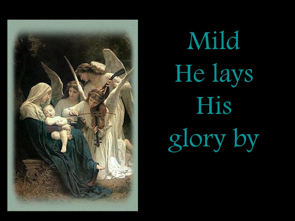 Mild He lays His glory by