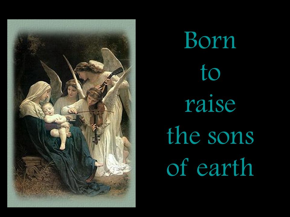 Born to raise the sons of earth