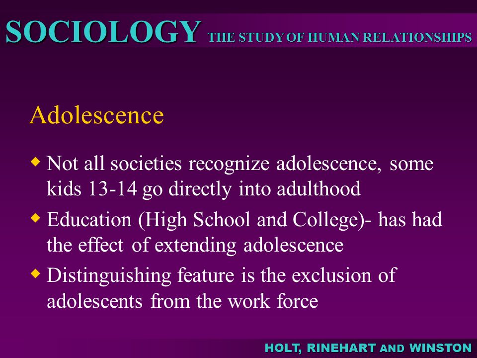 Adolescence Not all societies recognize adolescence, some kids go directly into adulthood.