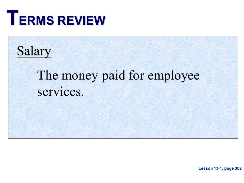 TERMS REVIEW Salary The money paid for employee services.