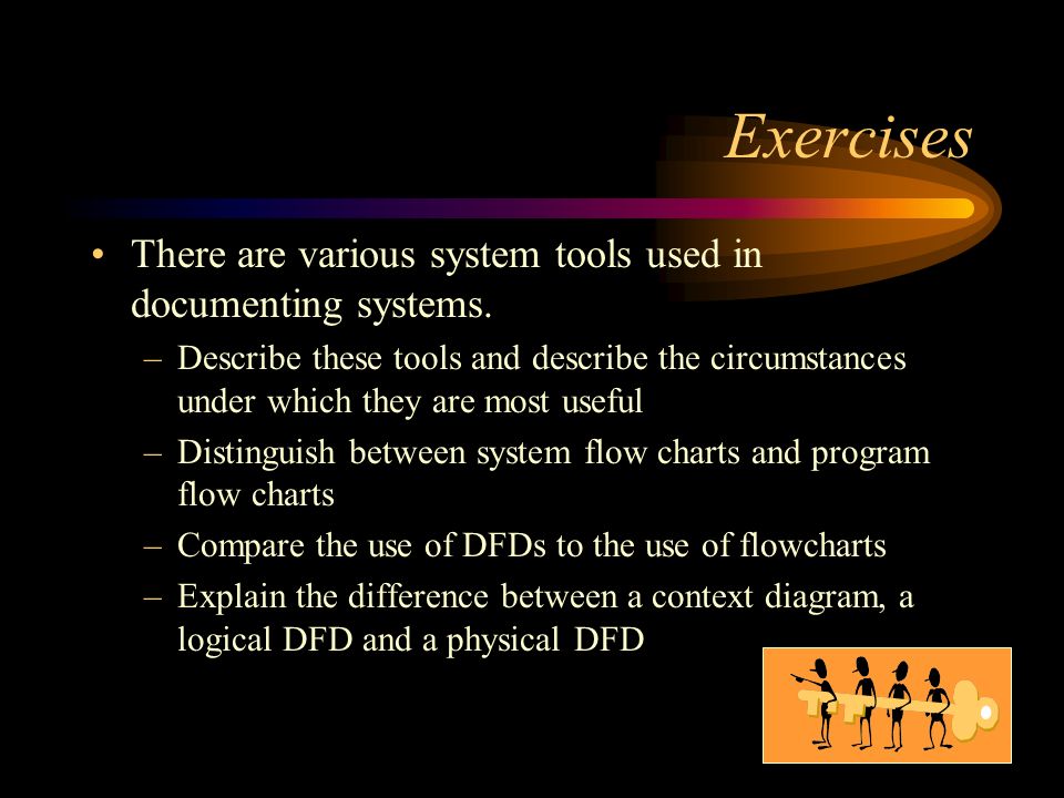 Exercises There are various system tools used in documenting systems.